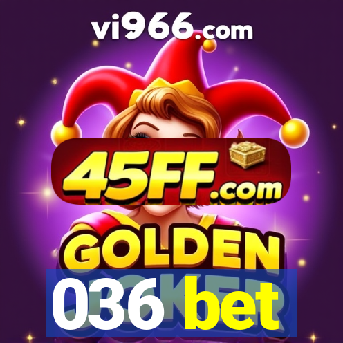 036 bet